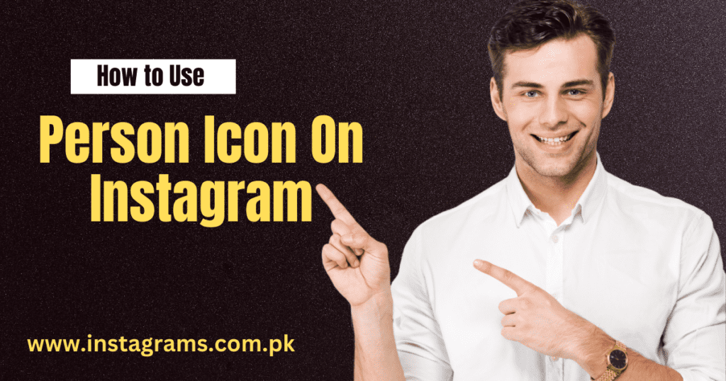 How to Use The Person Icon on Instagram: