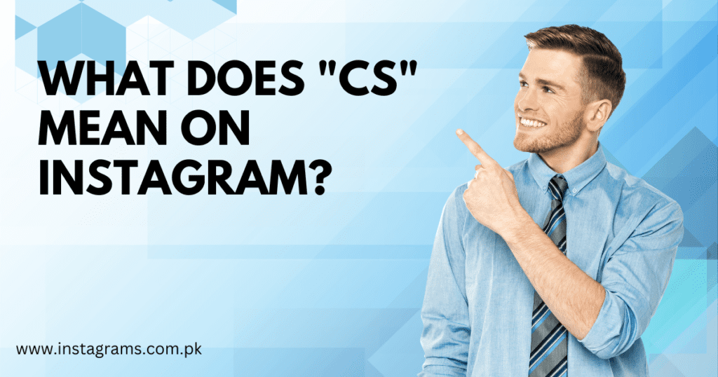 What Does "CS" mean on Instagram?