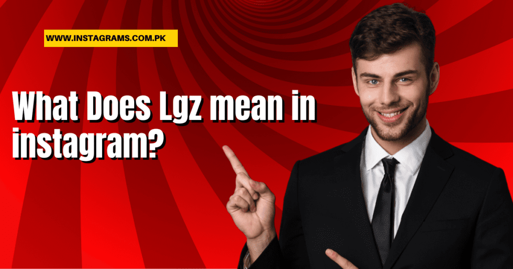 What Does Lgz mean in instagram?