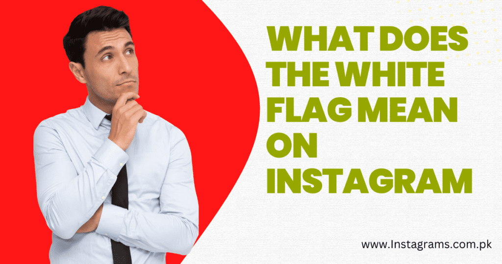 What does the white flag mean on Instagram: