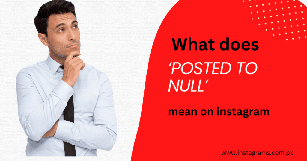 What does posted to null mean on instagram?