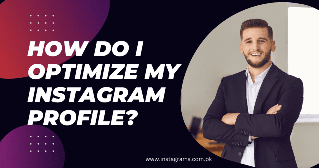 How to Optimize Your Instagram Profile and Posts