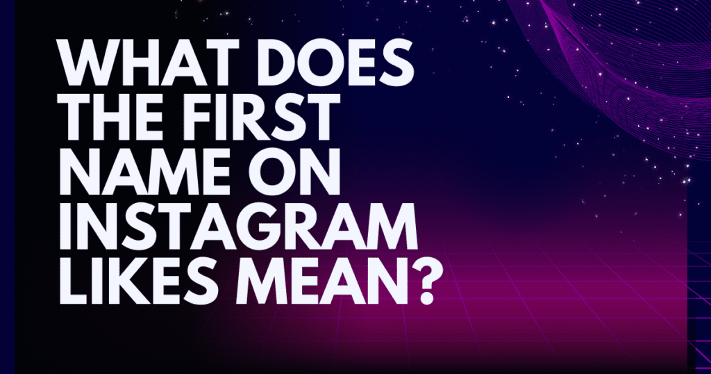 What Does the First Name on Instagram Likes Mean?