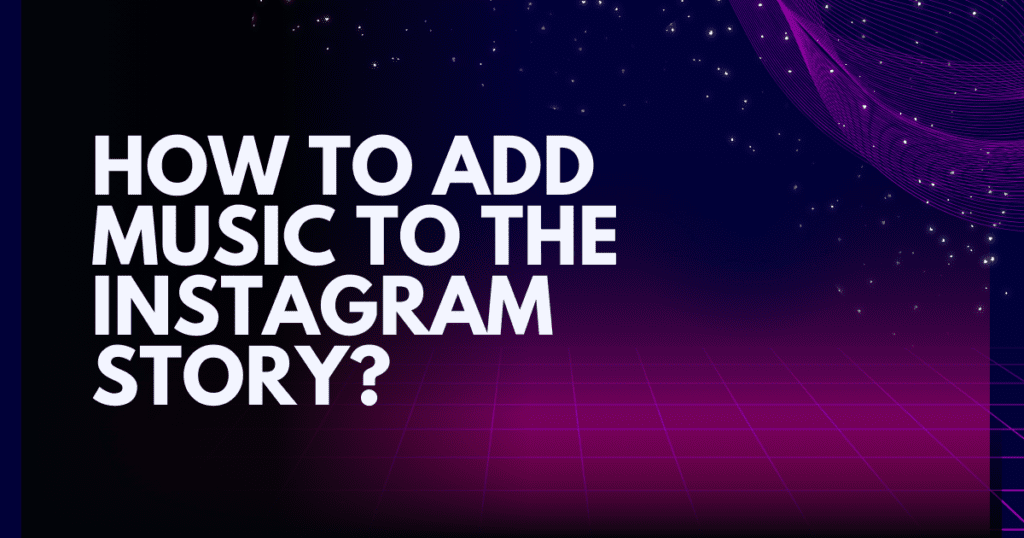How to Add Music to the Instagram Story?