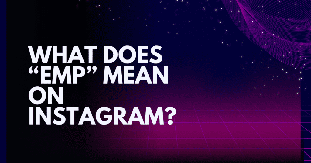 What Does EMP Mean on Instagram?