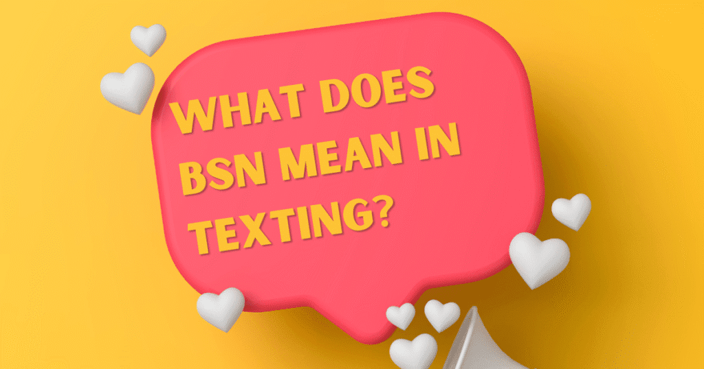 What Does BSN Mean in Texting