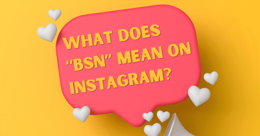 What Does BSN Mean on Instagram