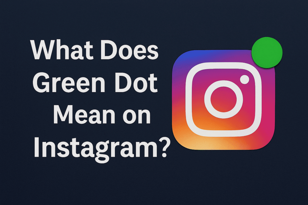 What Does the Green Dot Mean on Instagram