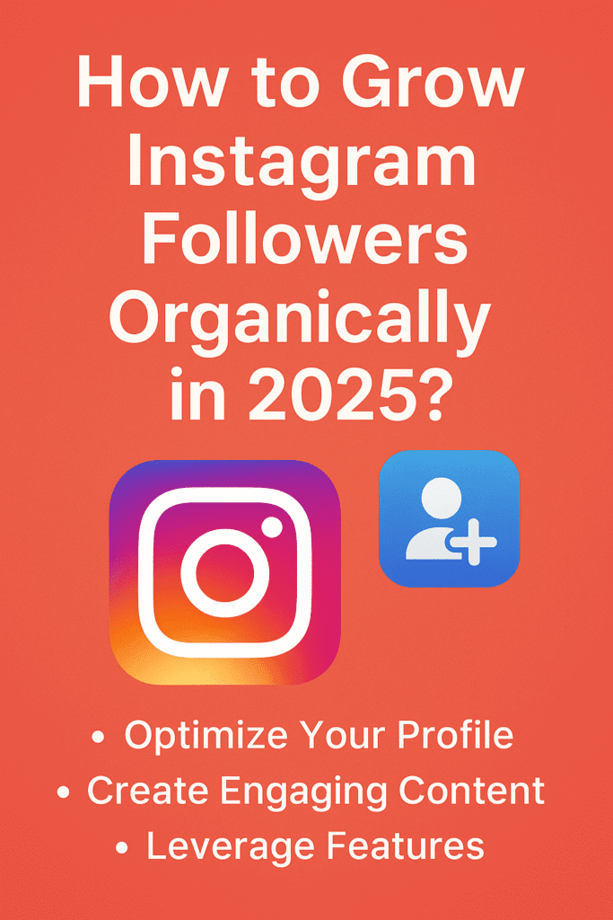 Best Ways to Grow Your Instagram Followers Organically in 2025
